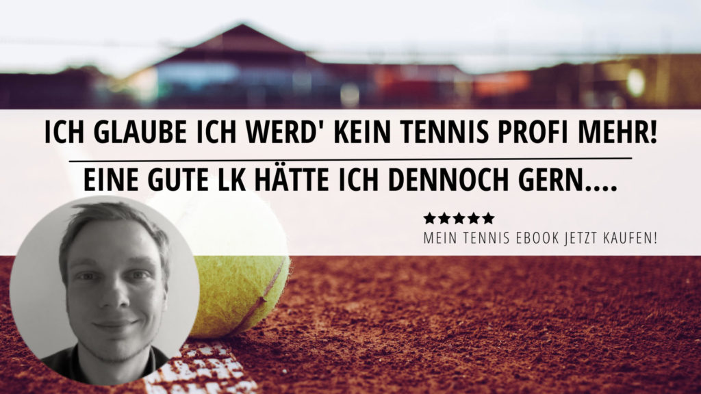 Ich glaube ich werd kein Tennis Profi mehr