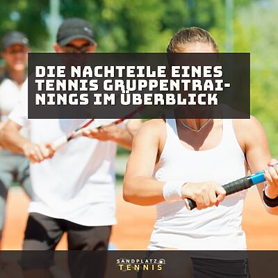 Die Nachteile eines Tennis Gruppentrainings im Detail