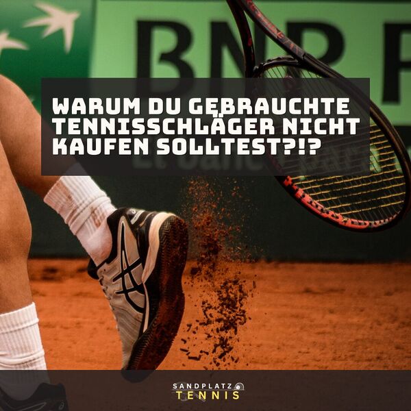 Warum Du gebrauchte Tennisschläger besser nicht kaufst